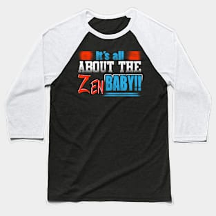 It's All About The ZEN Baby!! Baseball T-Shirt